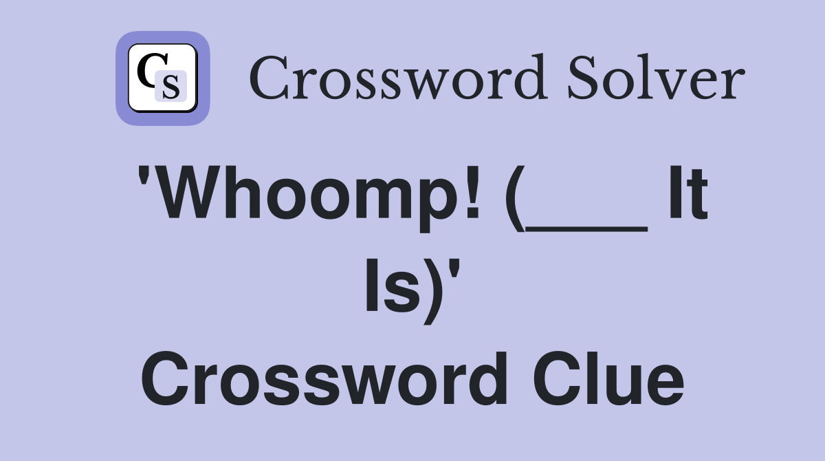 'Whoomp! (___ It Is)' Crossword Clue