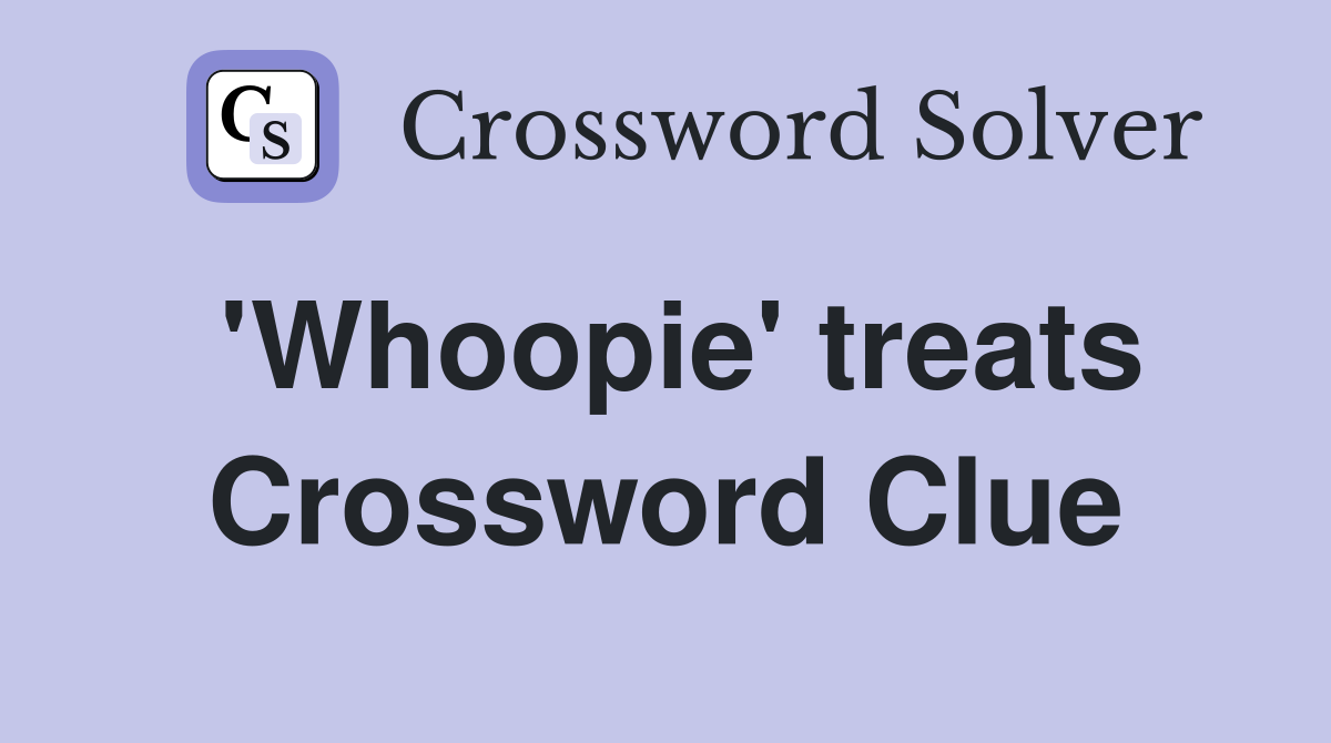 'Whoopie' treats Crossword Clue