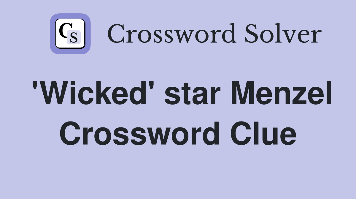 'Wicked' star Menzel Crossword Clue
