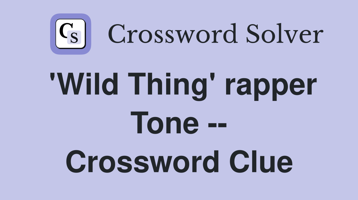 'Wild Thing' rapper Tone -- Crossword Clue