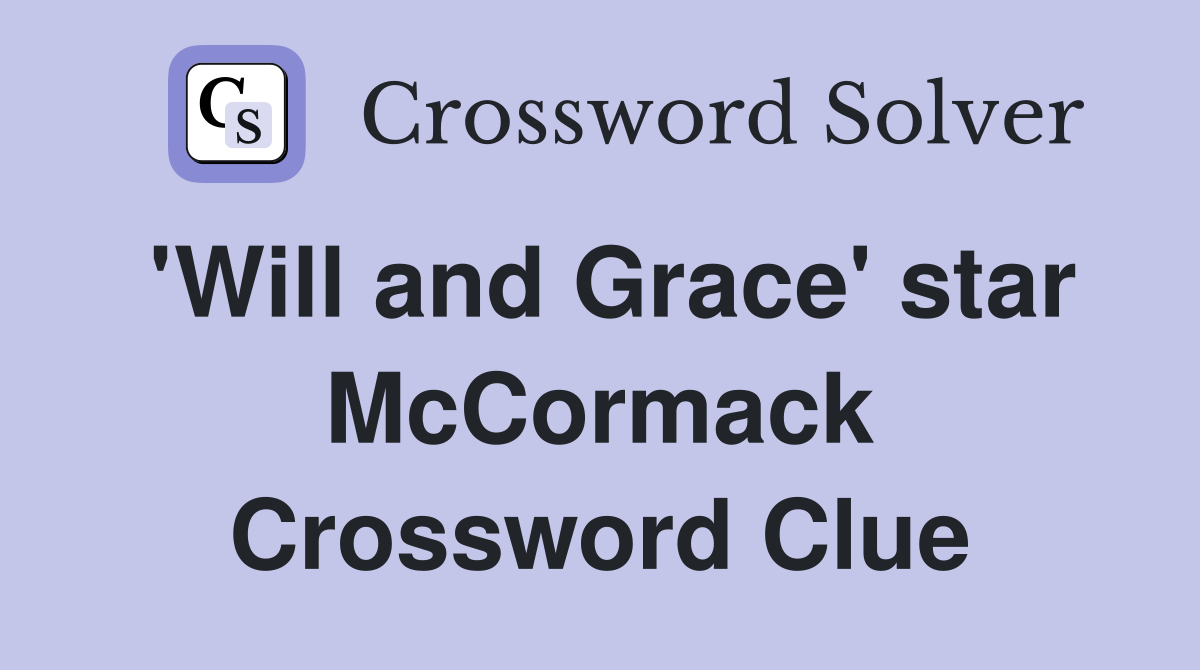 'Will and Grace' star McCormack Crossword Clue