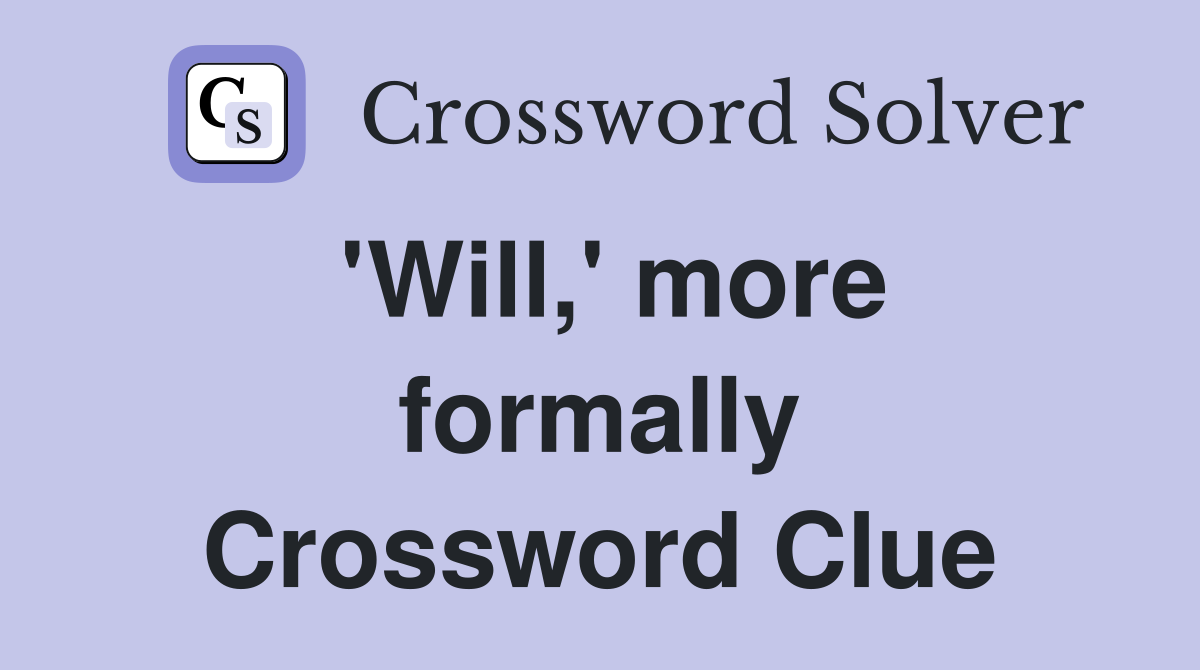 'Will,' more formally Crossword Clue