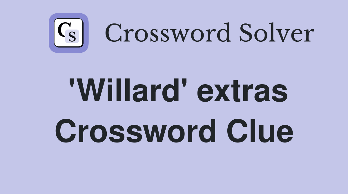 'Willard' extras Crossword Clue