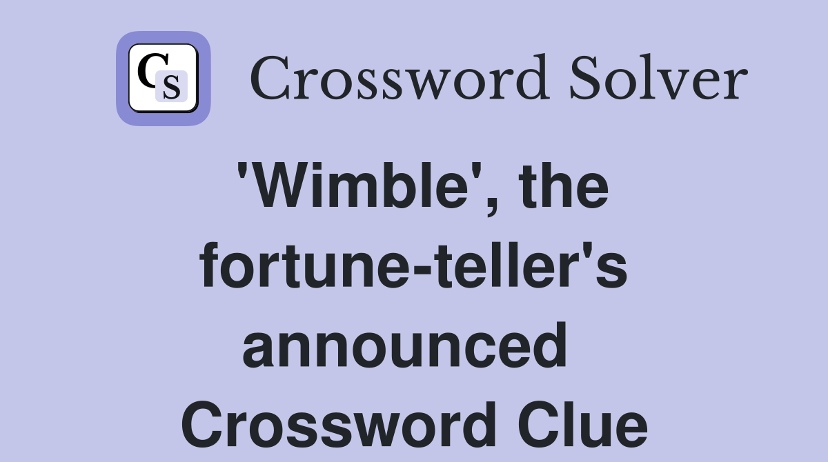 'Wimble', the fortune-teller's announced  Crossword Clue