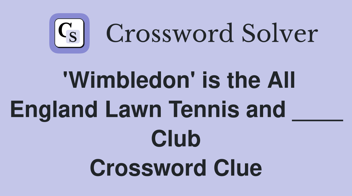'Wimbledon' is the All England Lawn Tennis and ____ Club Crossword Clue