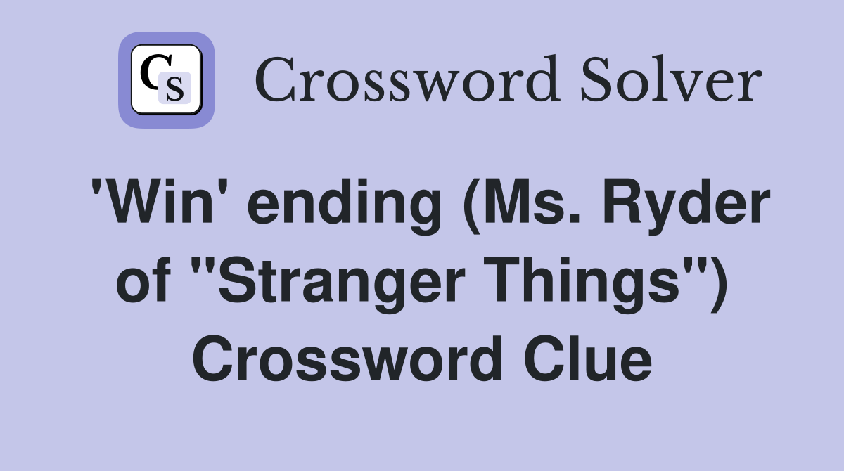 'Win' ending (Ms. Ryder of "Stranger Things") Crossword Clue