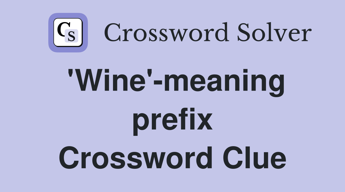 'Wine'-meaning prefix Crossword Clue