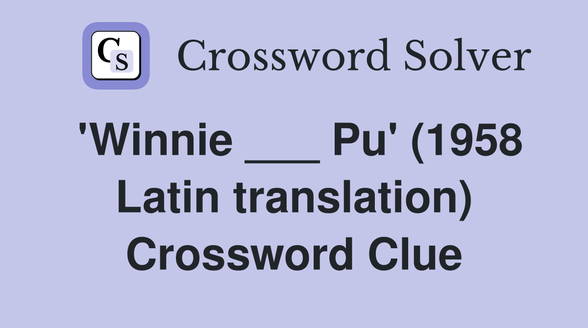 'Winnie ___ Pu' (1958 Latin translation) Crossword Clue