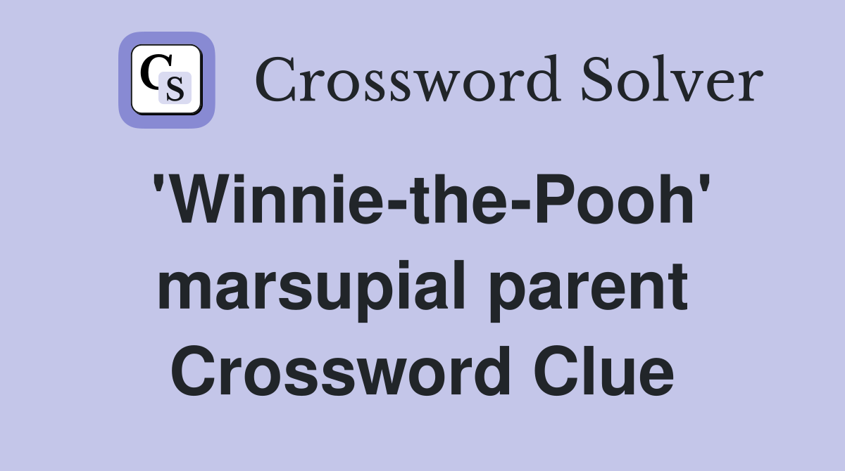 'Winnie-the-Pooh' marsupial parent Crossword Clue