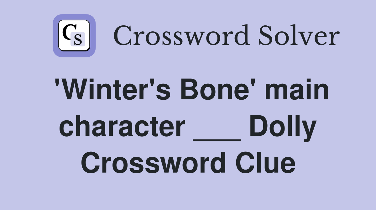 'Winter's Bone' main character ___ Dolly Crossword Clue