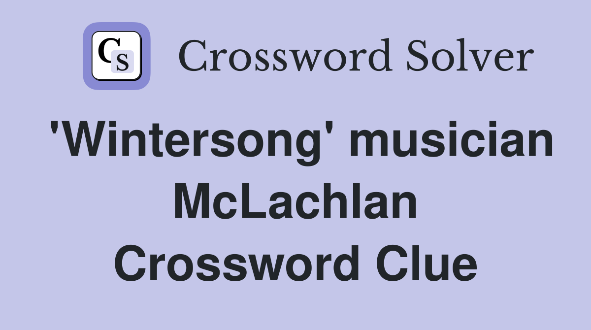 'Wintersong' musician McLachlan Crossword Clue