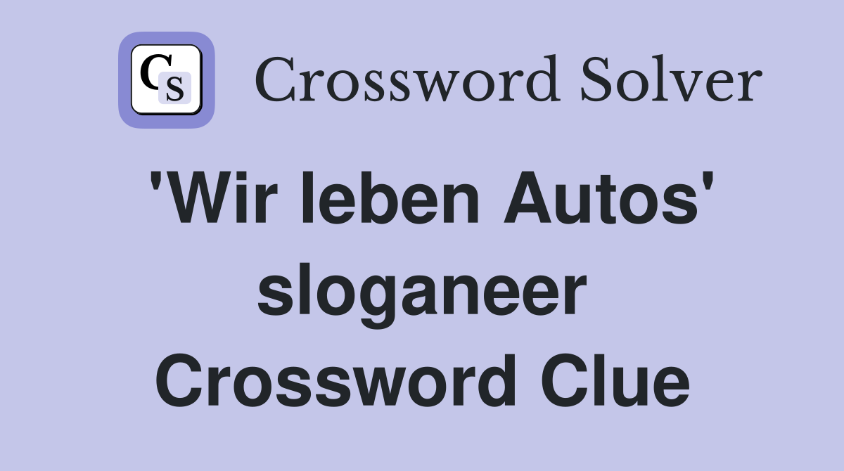 'Wir leben Autos' sloganeer Crossword Clue