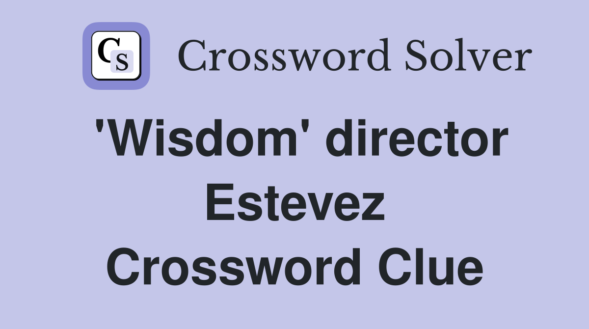 'Wisdom' director Estevez Crossword Clue