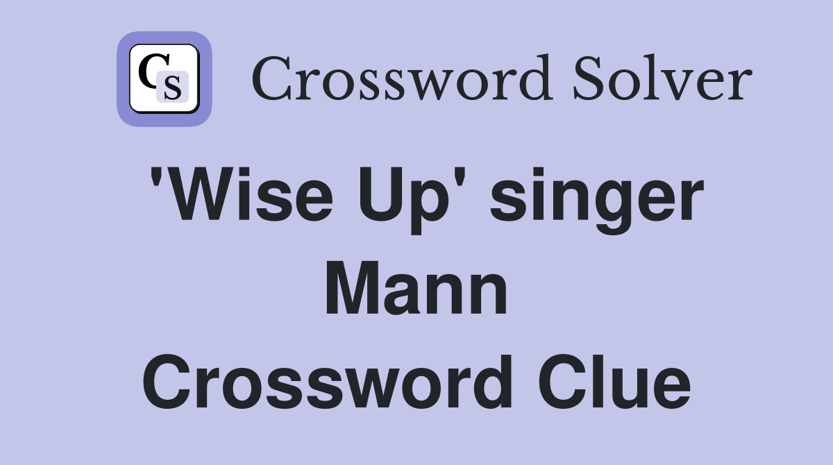 'Wise Up' singer Mann Crossword Clue