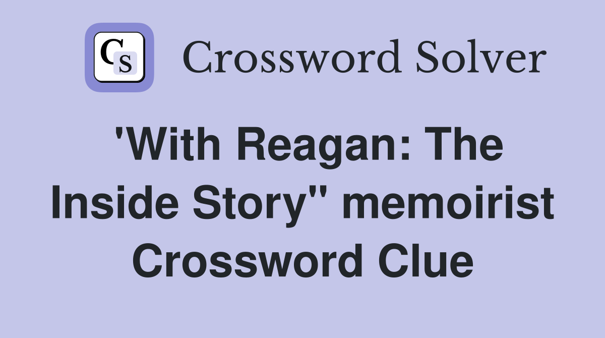 'With Reagan: The Inside Story" memoirist Crossword Clue