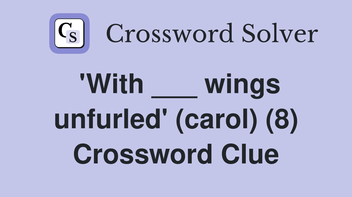 'With ___ wings unfurled' (carol) (8) Crossword Clue
