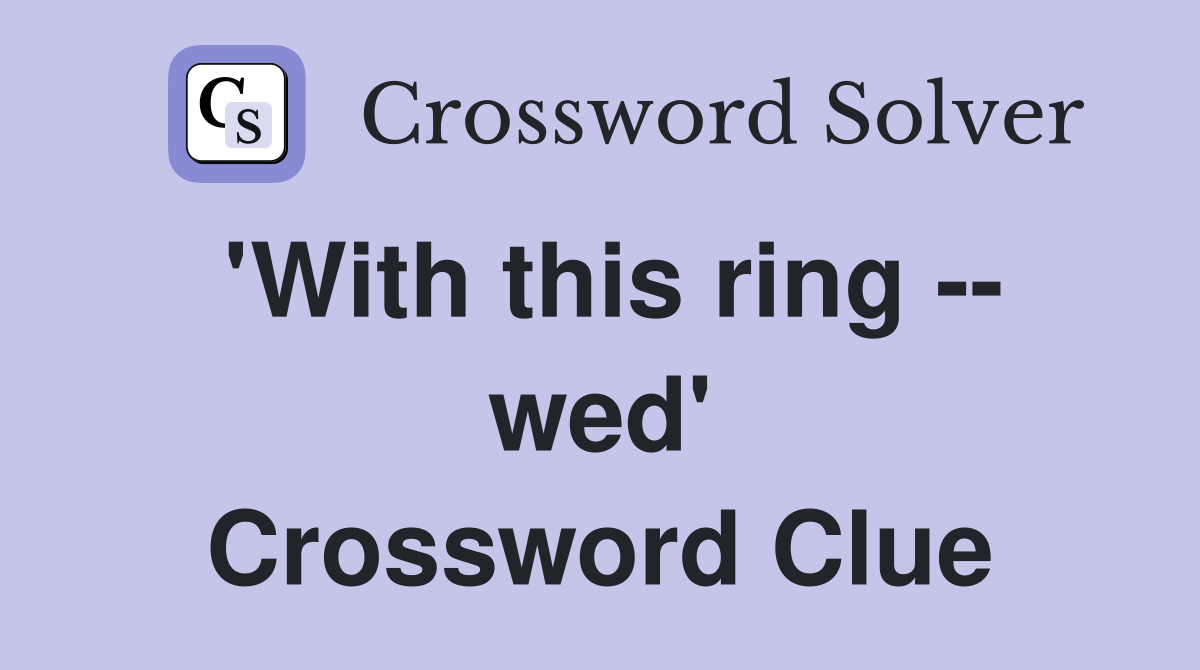'With this ring -- wed' Crossword Clue