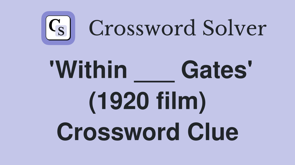 'Within ___ Gates' (1920 film) Crossword Clue