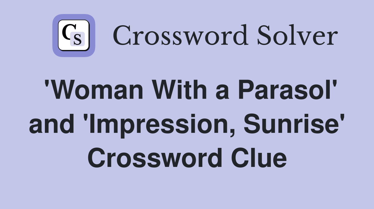 'Woman With a Parasol' and 'Impression, Sunrise' Crossword Clue
