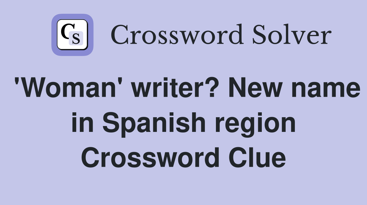 'Woman' writer? New name in Spanish region Crossword Clue