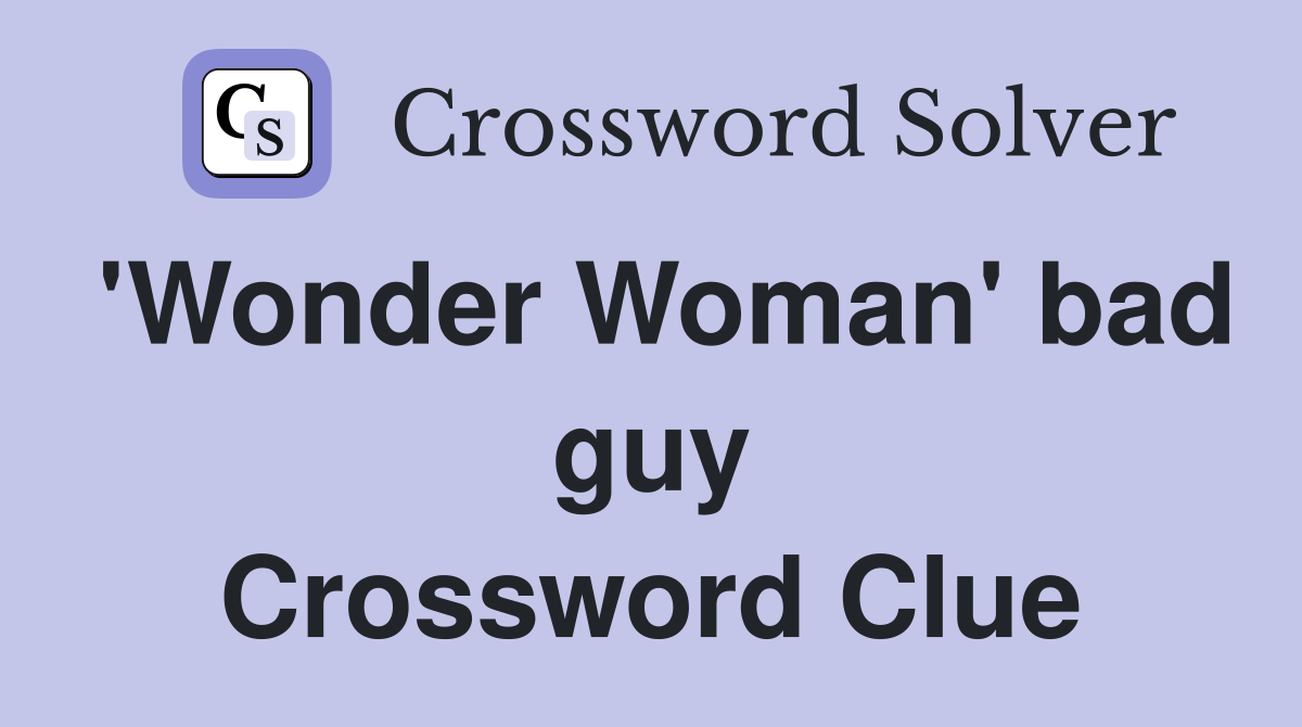 'Wonder Woman' bad guy Crossword Clue
