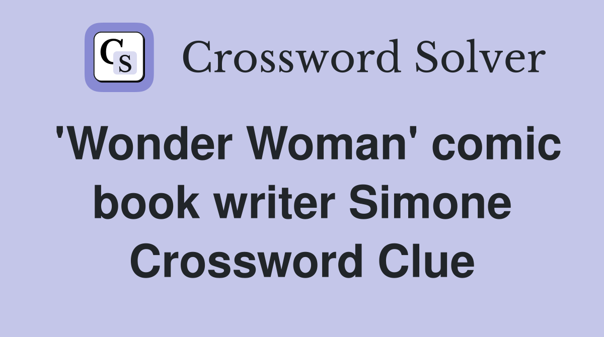 'Wonder Woman' comic book writer Simone Crossword Clue