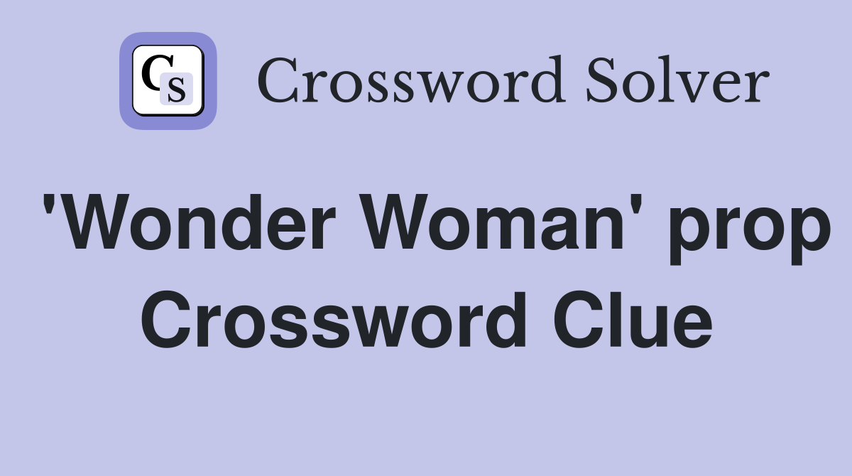 'Wonder Woman' prop Crossword Clue