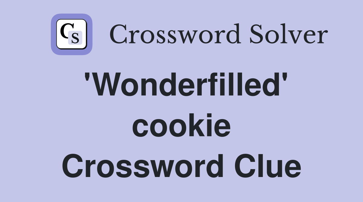 'Wonderfilled' cookie Crossword Clue