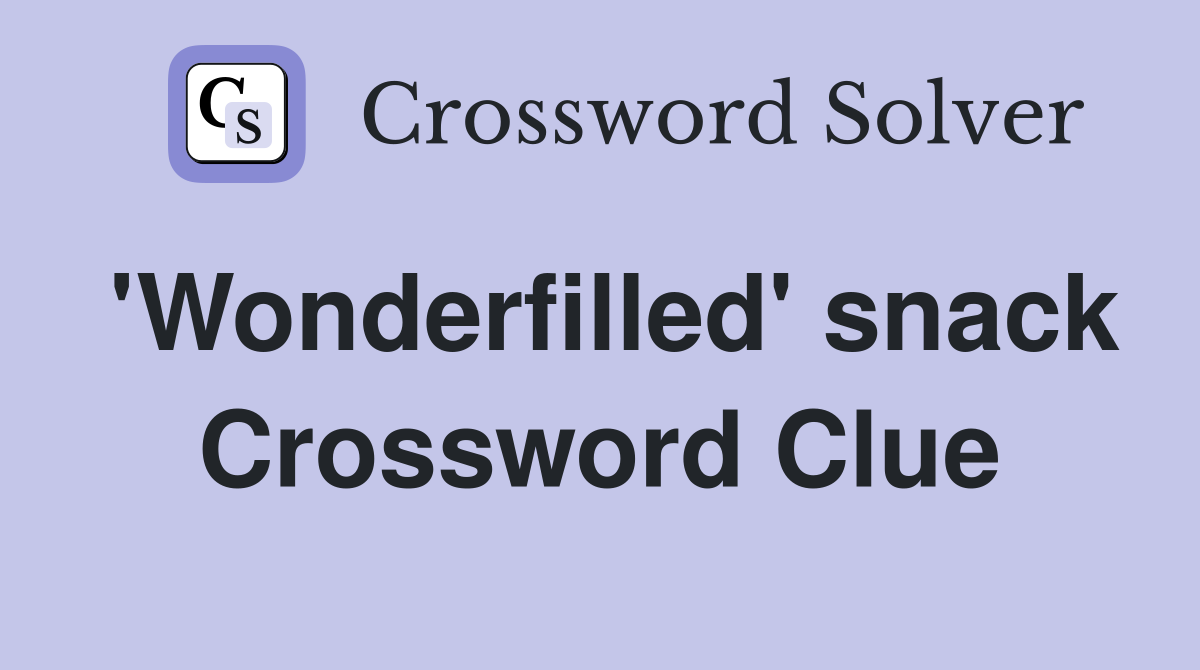 'Wonderfilled' snack Crossword Clue