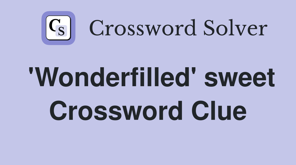 'Wonderfilled' sweet Crossword Clue