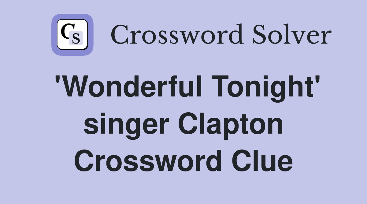 'Wonderful Tonight' singer Clapton Crossword Clue