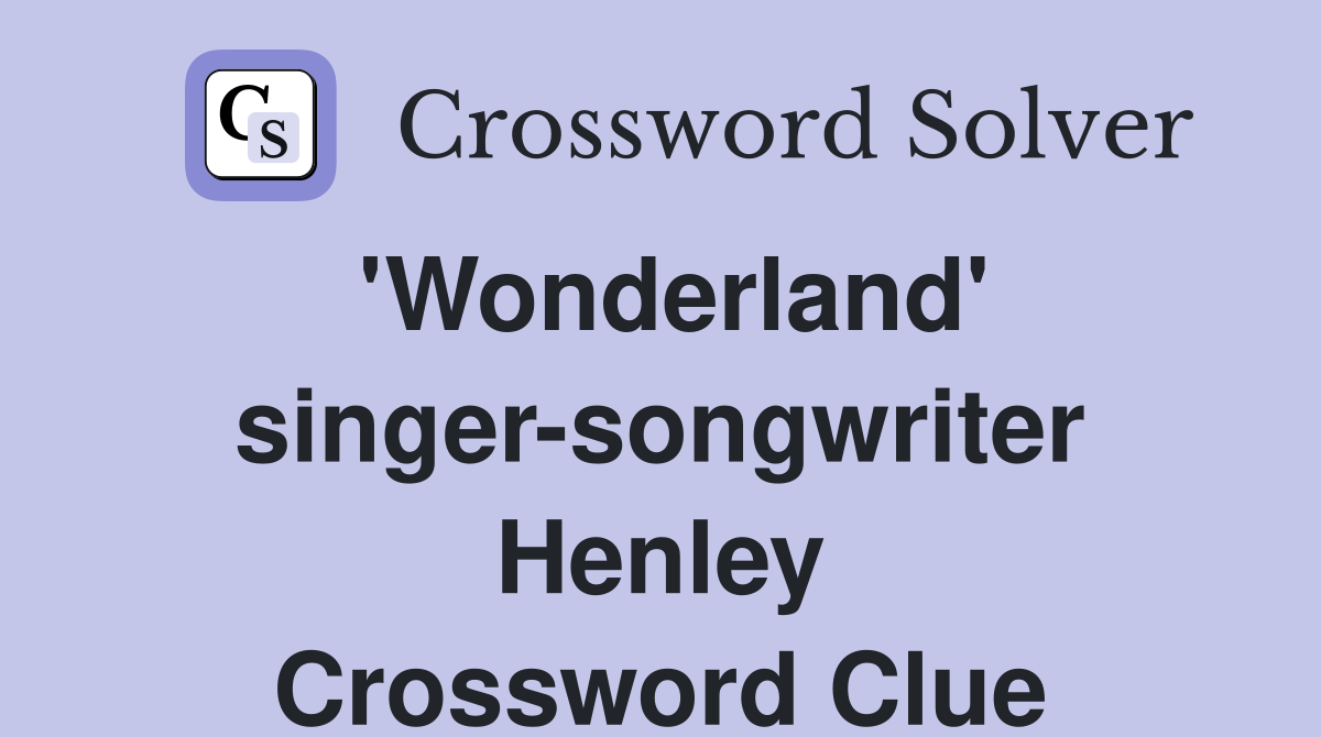 'Wonderland' singer-songwriter Henley Crossword Clue