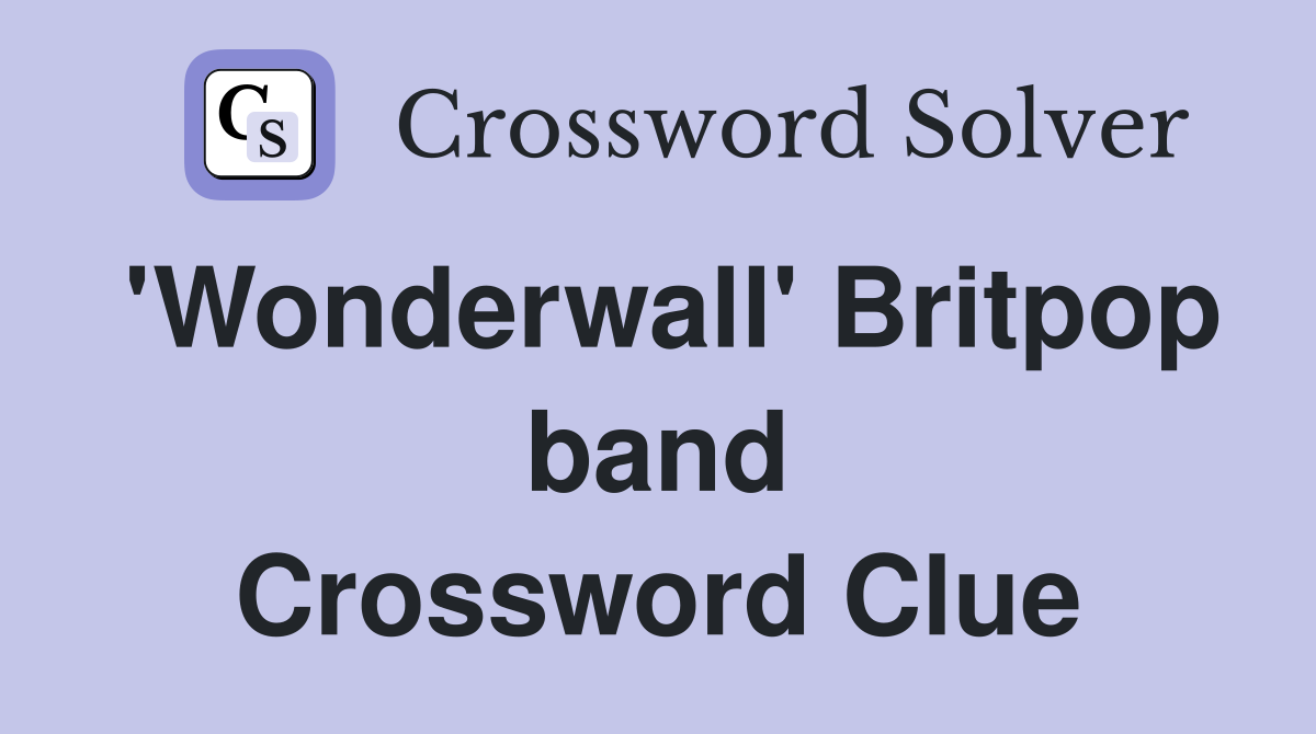'Wonderwall' Britpop band Crossword Clue