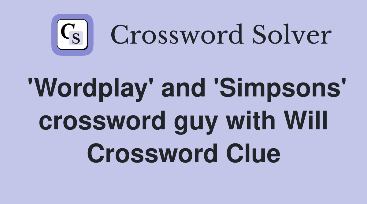 'Wordplay' and 'Simpsons' crossword guy with Will Crossword Clue