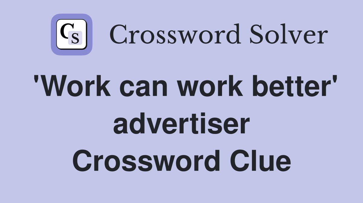'Work can work better' advertiser Crossword Clue