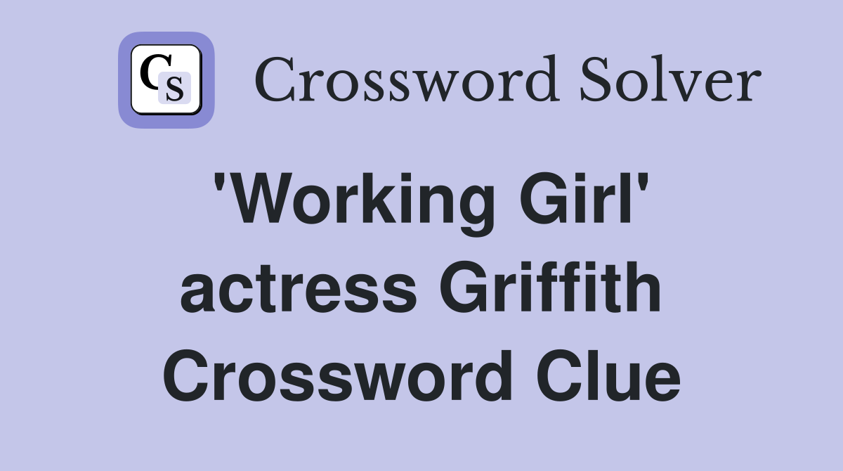 'Working Girl' actress Griffith Crossword Clue