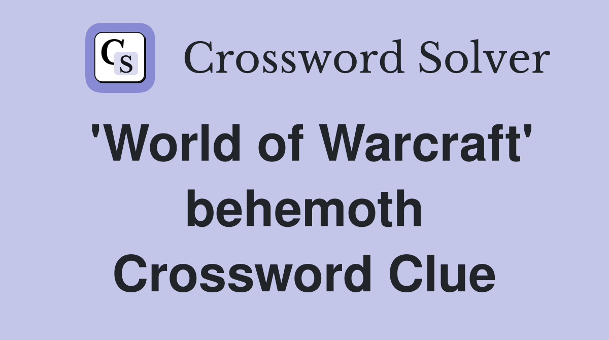 'World of Warcraft' behemoth Crossword Clue