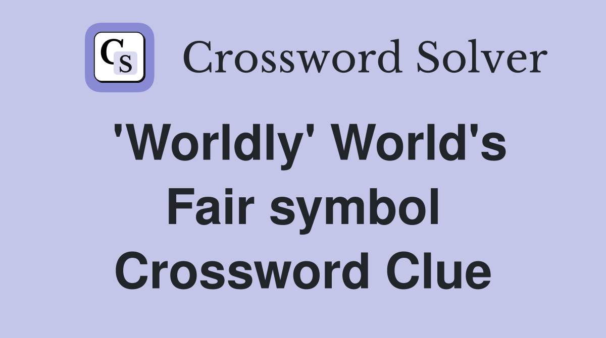 'Worldly' World's Fair symbol Crossword Clue