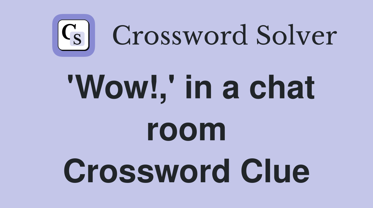'Wow!,' in a chat room Crossword Clue