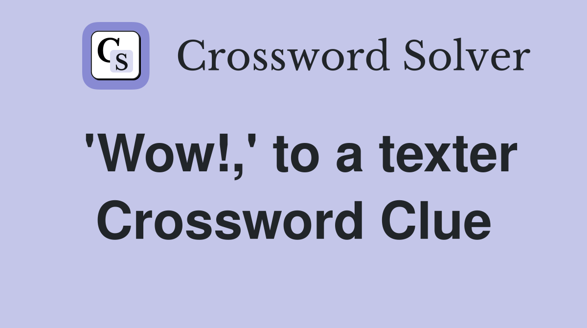 'Wow!,' to a texter Crossword Clue