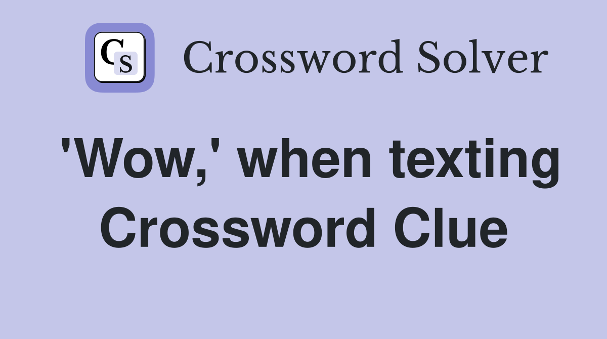 'Wow,' when texting Crossword Clue