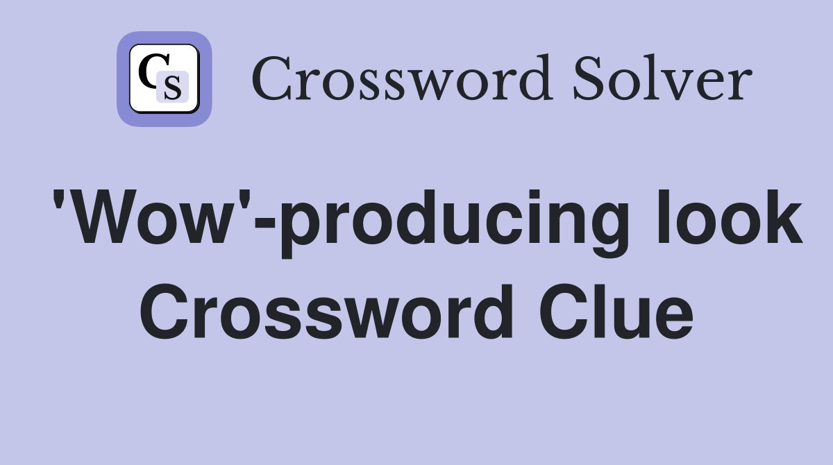 'Wow'-producing look Crossword Clue