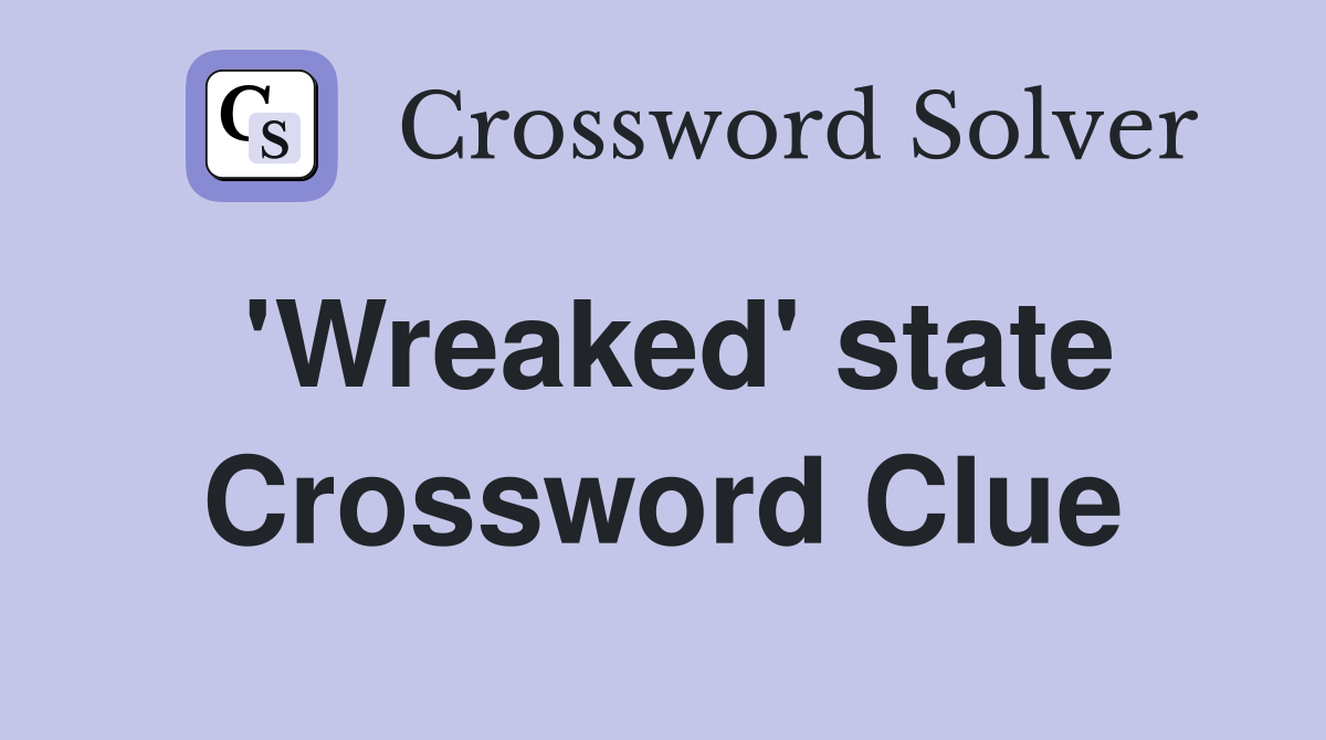 'Wreaked' state Crossword Clue