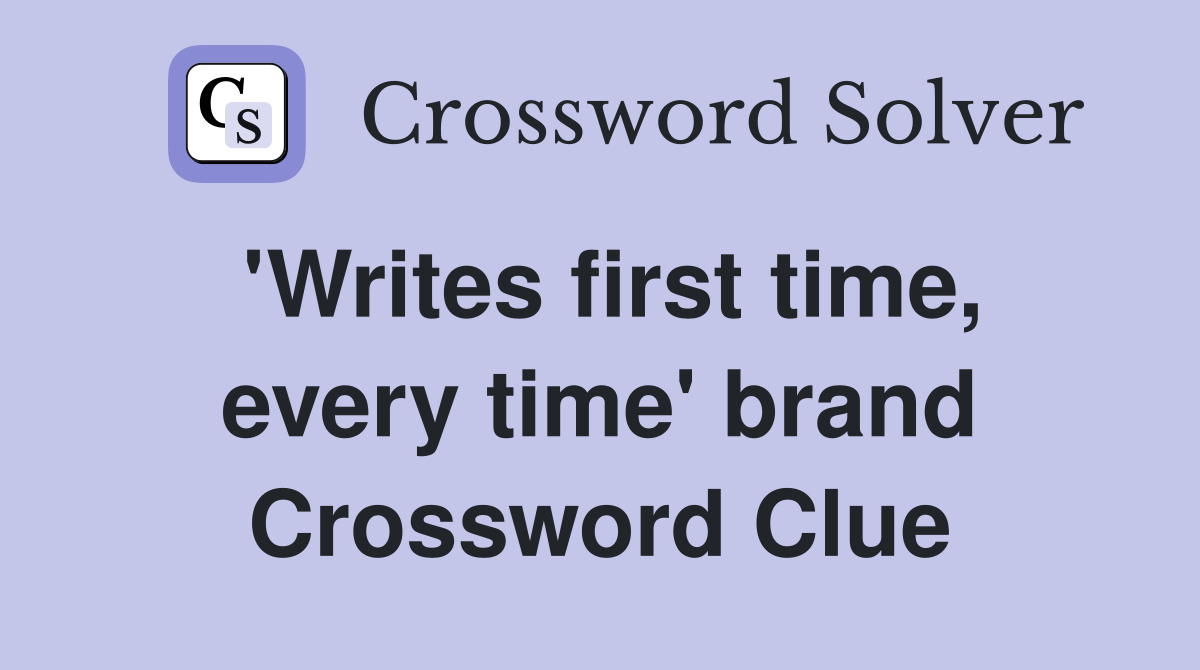 'Writes first time, every time' brand Crossword Clue
