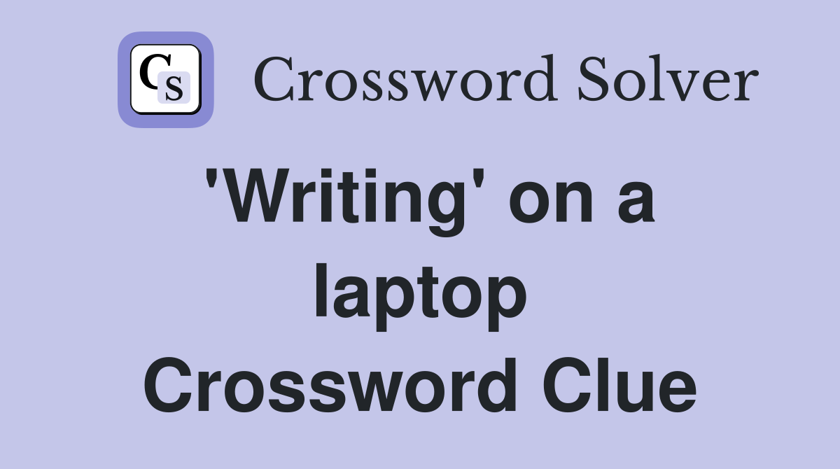 'Writing' on a laptop Crossword Clue