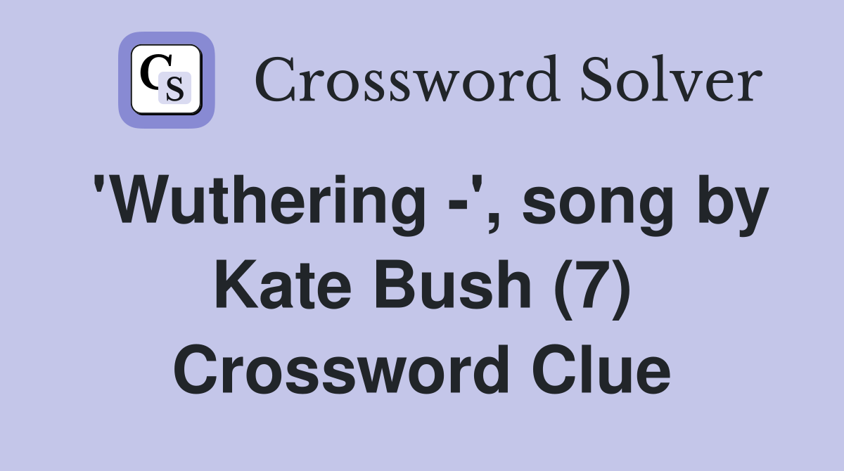 'Wuthering -', song by Kate Bush (7) Crossword Clue
