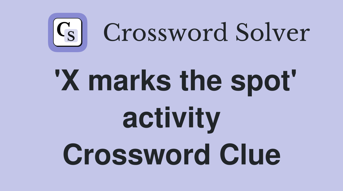 'X marks the spot' activity Crossword Clue