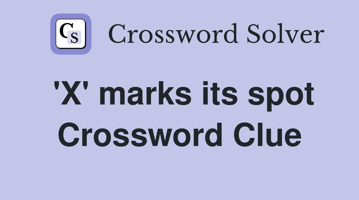 'X' marks its spot Crossword Clue