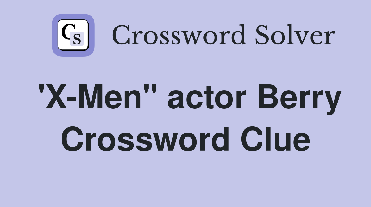 'X-Men" actor Berry Crossword Clue