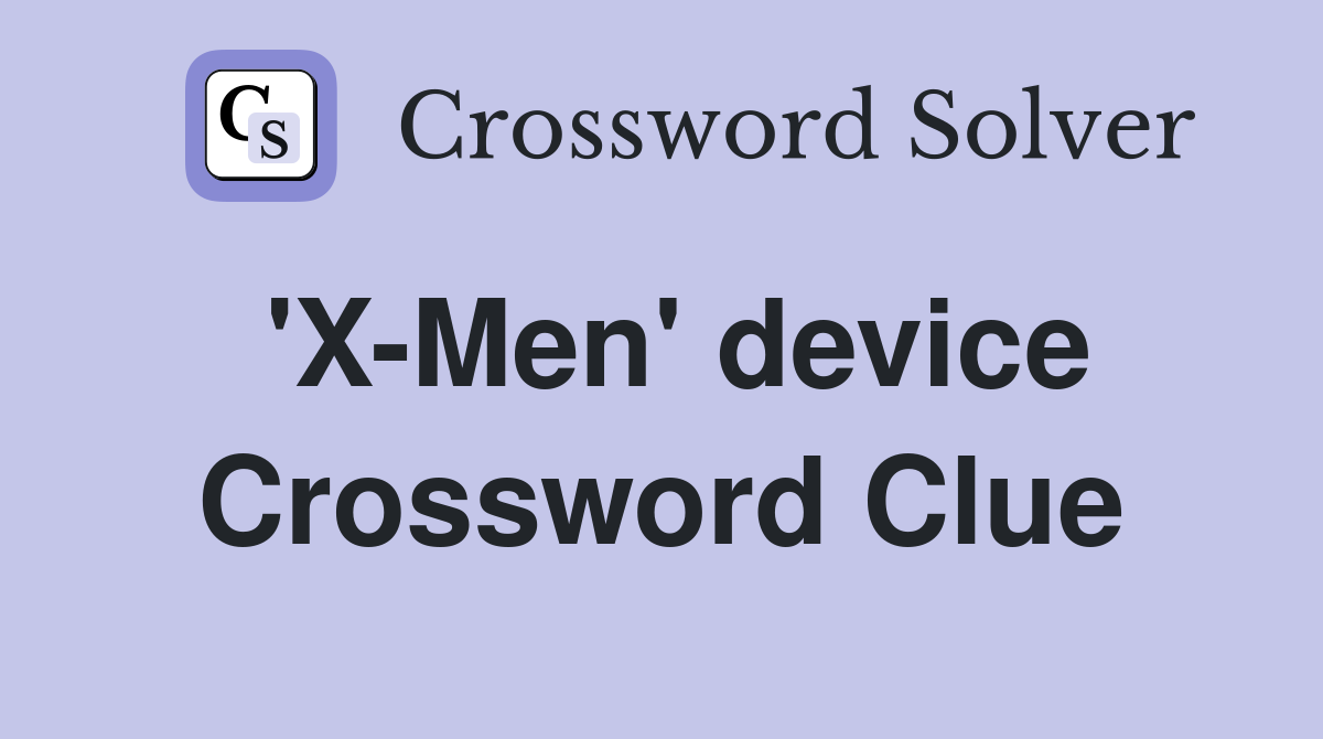'X-Men' device Crossword Clue